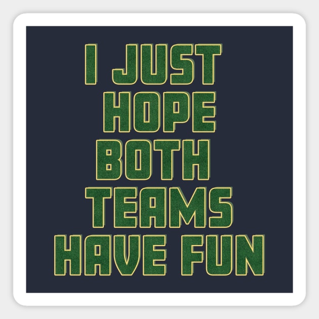 I just hope both teams have fun. Magnet by SCL1CocoDesigns